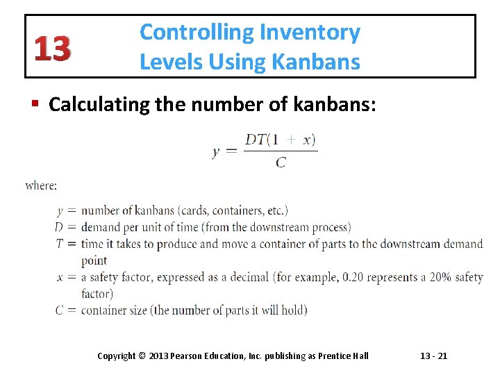 13 Controlling Inventory Levels Using Kanbans § Calculating the number of kanbans: Copyright ©