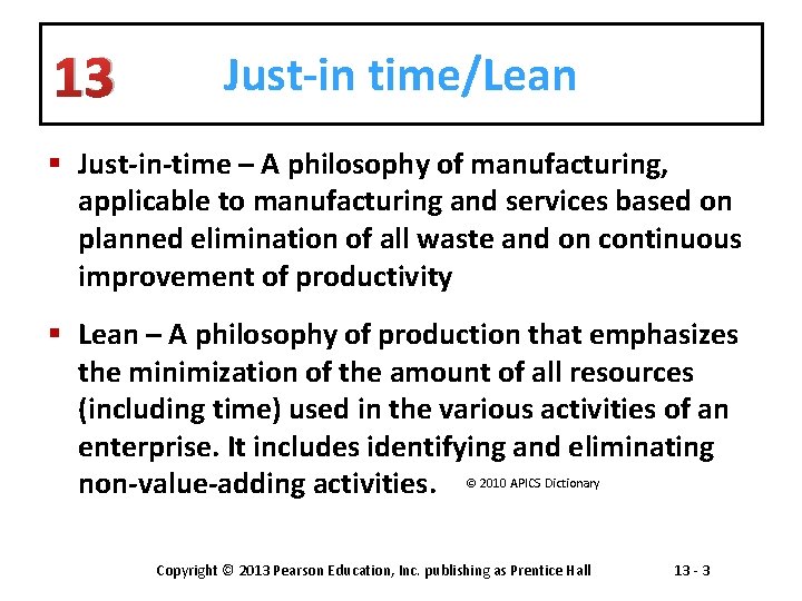 13 Just-in time/Lean § Just-in-time – A philosophy of manufacturing, applicable to manufacturing and