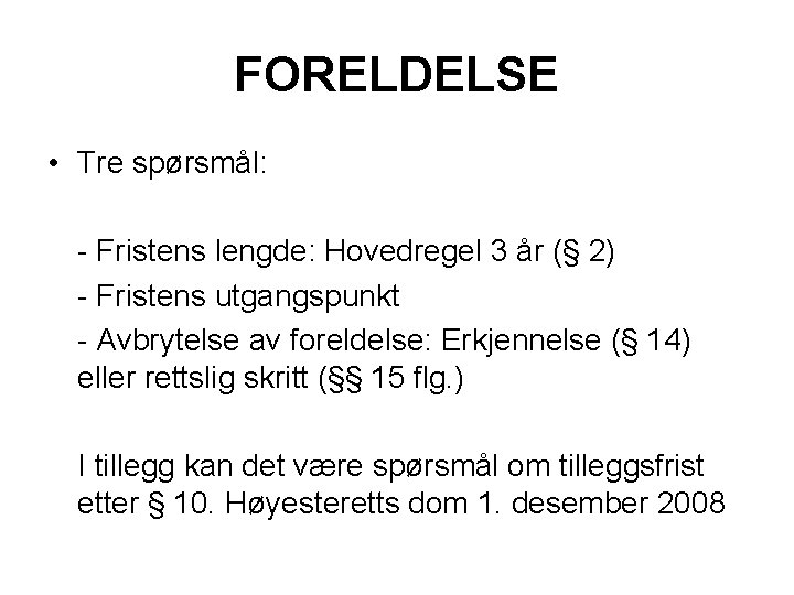 FORELDELSE • Tre spørsmål: - Fristens lengde: Hovedregel 3 år (§ 2) - Fristens