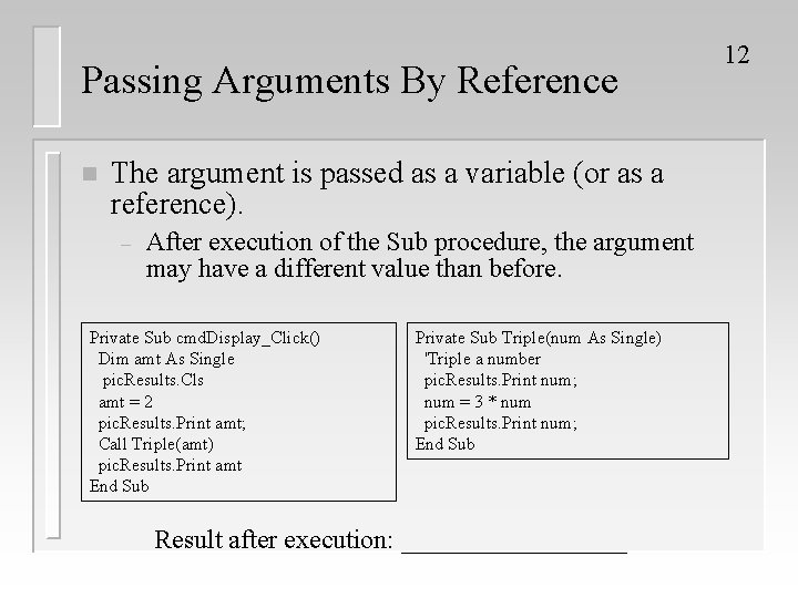 Passing Arguments By Reference n The argument is passed as a variable (or as