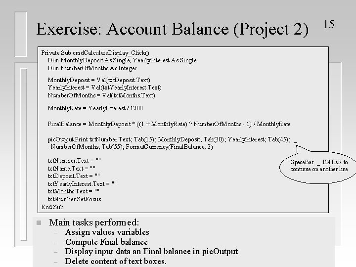 Exercise: Account Balance (Project 2) 15 Private Sub cmd. Calculate. Display_Click() Dim Monthly. Deposit