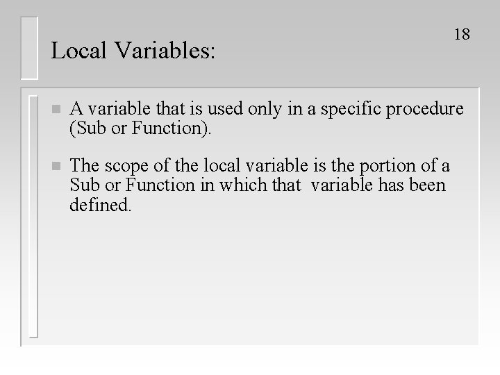 Local Variables: 18 n A variable that is used only in a specific procedure