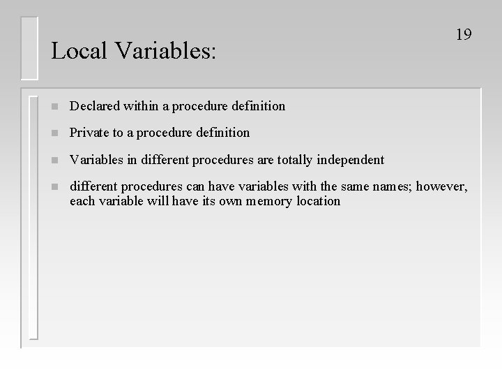 Local Variables: 19 n Declared within a procedure definition n Private to a procedure