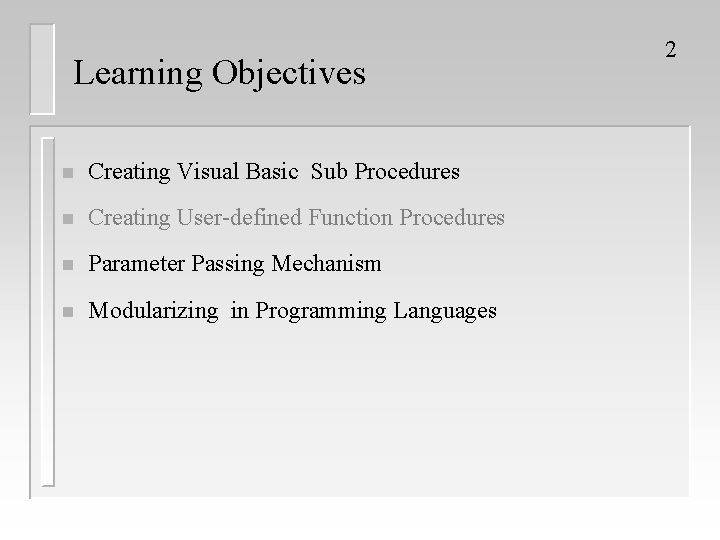 Learning Objectives n Creating Visual Basic Sub Procedures n Creating User-defined Function Procedures n