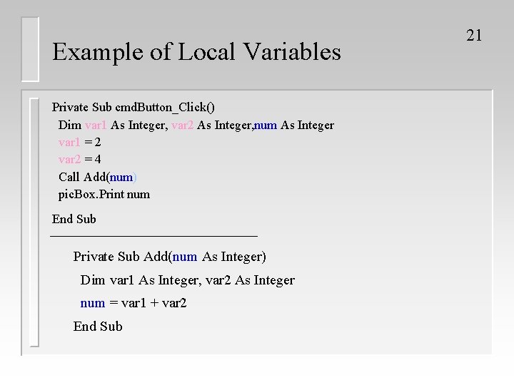 Example of Local Variables Private Sub cmd. Button_Click() Dim var 1 As Integer, var