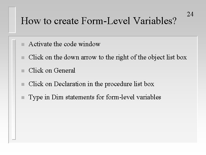 How to create Form-Level Variables? 24 n Activate the code window n Click on