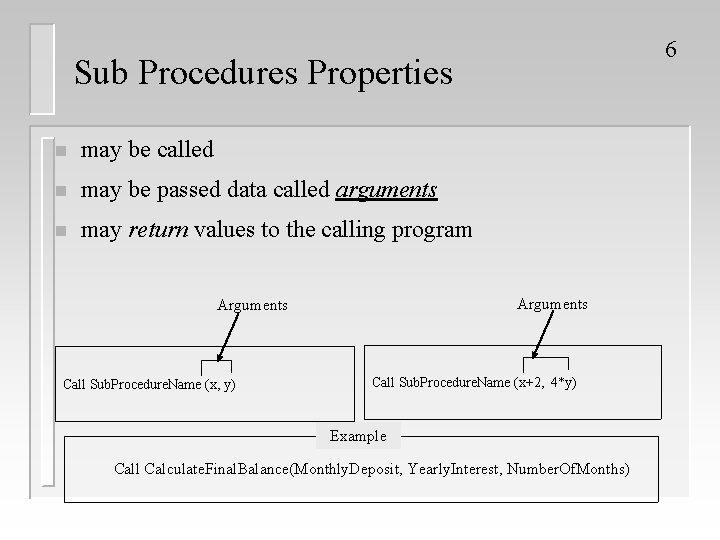 6 Sub Procedures Properties n may be called n may be passed data called