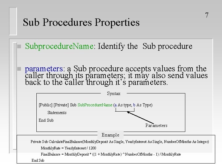 7 Sub Procedures Properties n Subprocedure. Name: Identify the Sub procedure n parameters: a