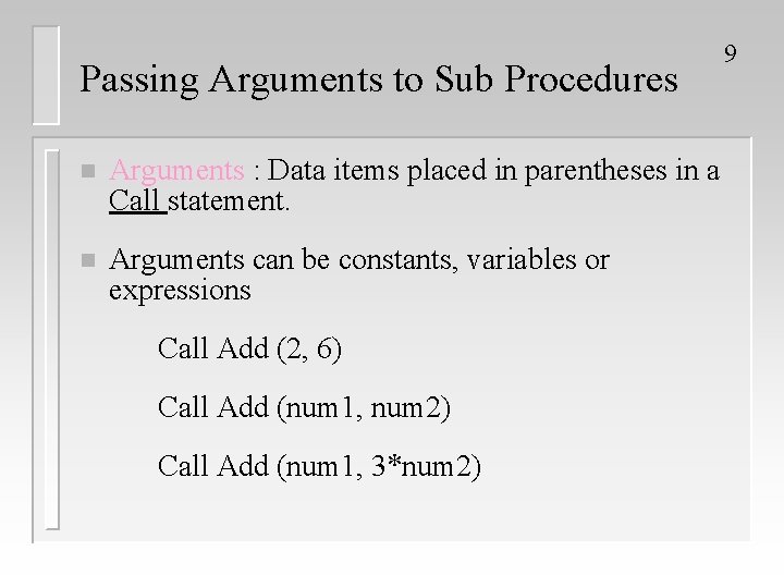 Passing Arguments to Sub Procedures n Arguments : Data items placed in parentheses in