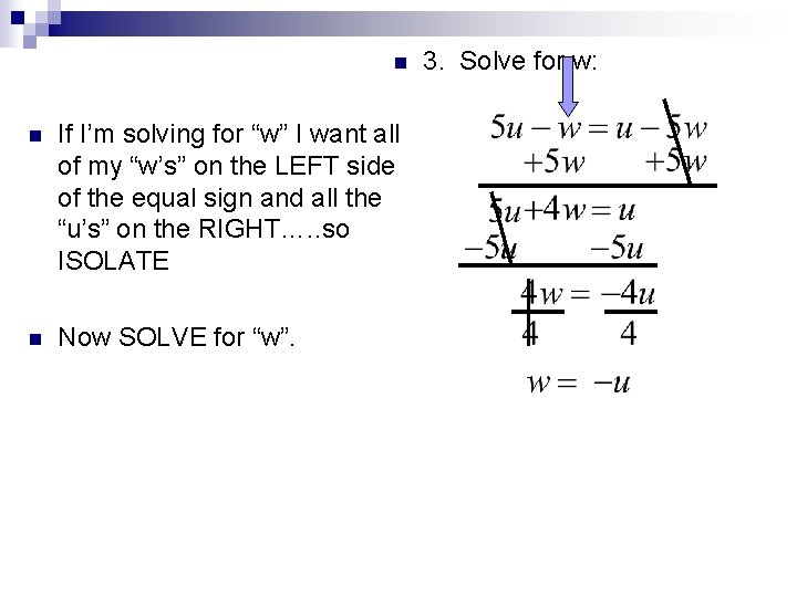n n If I’m solving for “w” I want all of my “w’s” on