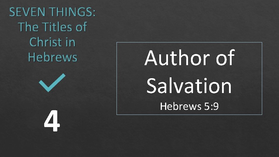 SEVEN THINGS: The Titles of Christ in Hebrews 4 Author of Salvation Hebrews 5: