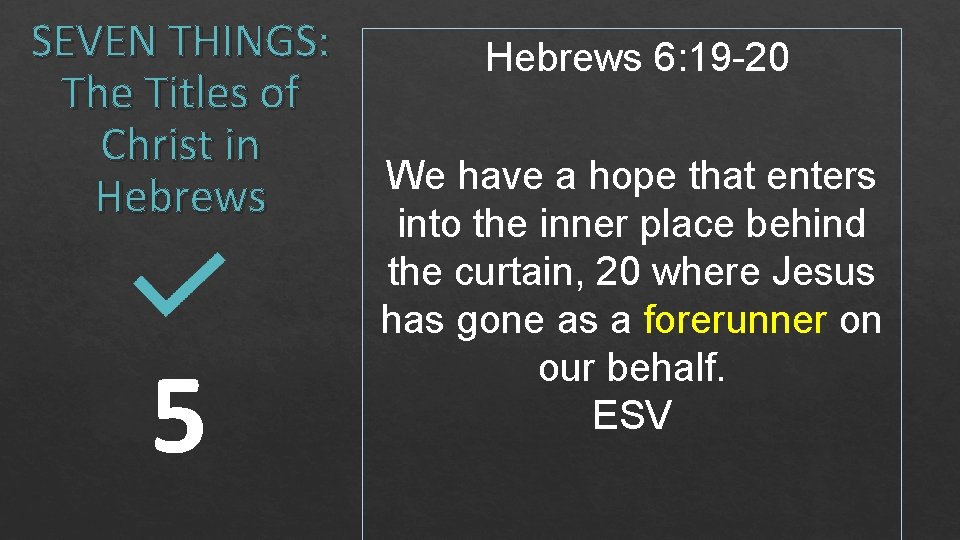 SEVEN THINGS: The Titles of Christ in Hebrews 5 Hebrews 6: 19 -20 We