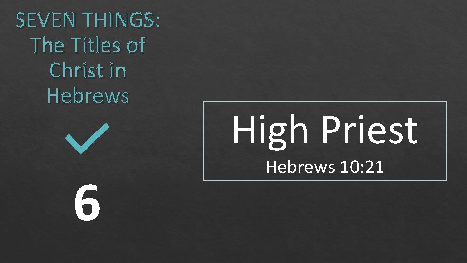 SEVEN THINGS: The Titles of Christ in Hebrews 6 High Priest Hebrews 10: 21