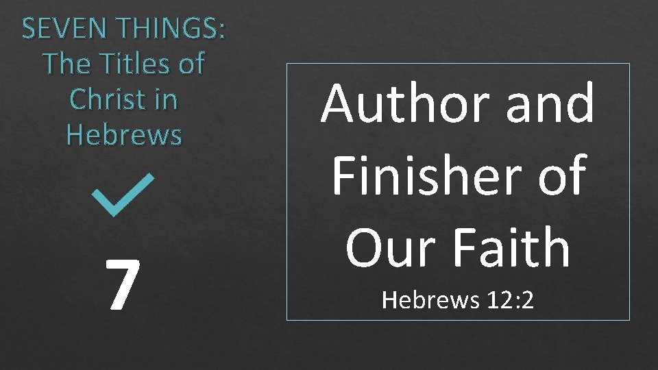 SEVEN THINGS: The Titles of Christ in Hebrews 7 Author and Finisher of Our