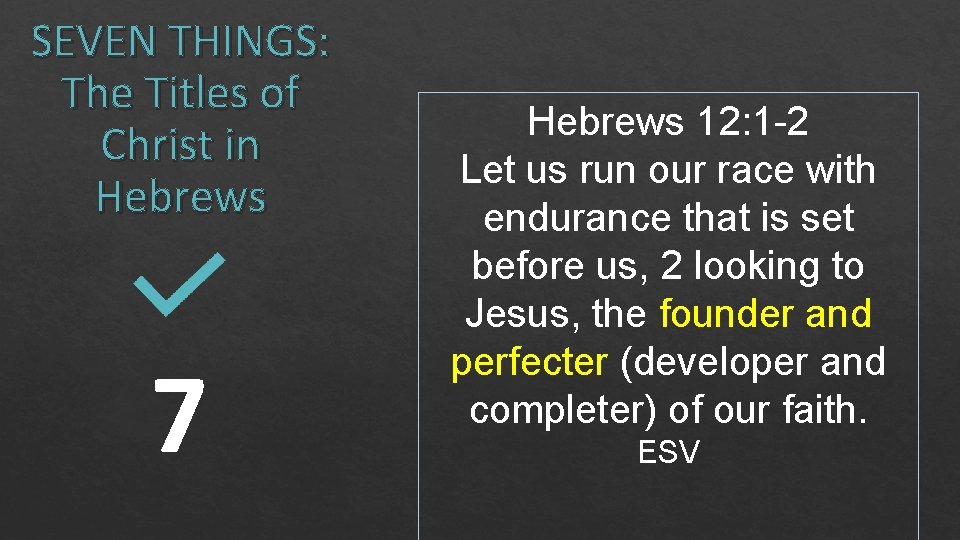 SEVEN THINGS: The Titles of Christ in Hebrews 7 Hebrews 12: 1 -2 Let