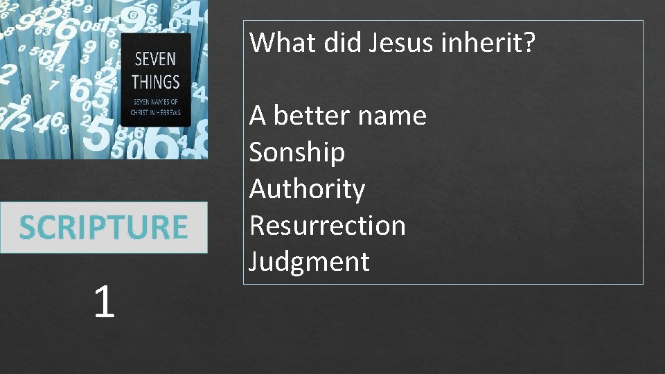 What did Jesus inherit? SCRIPTURE 1 A better name Sonship Authority Resurrection Judgment 