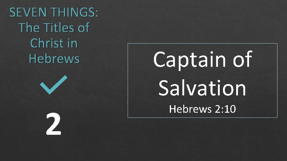 SEVEN THINGS: The Titles of Christ in Hebrews 2 Captain of Salvation Hebrews 2: