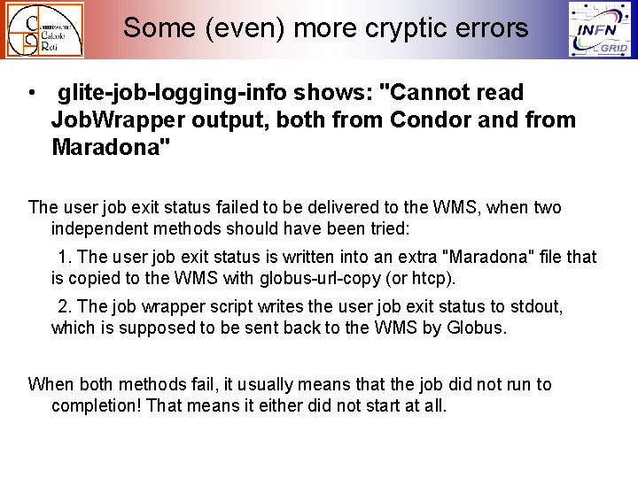 Some (even) more cryptic errors • glite-job-logging-info shows: "Cannot read Job. Wrapper output, both