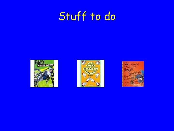 Stuff to do 