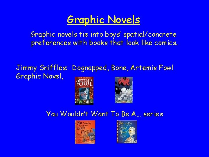 Graphic Novels Graphic novels tie into boys’ spatial/concrete preferences with books that look like