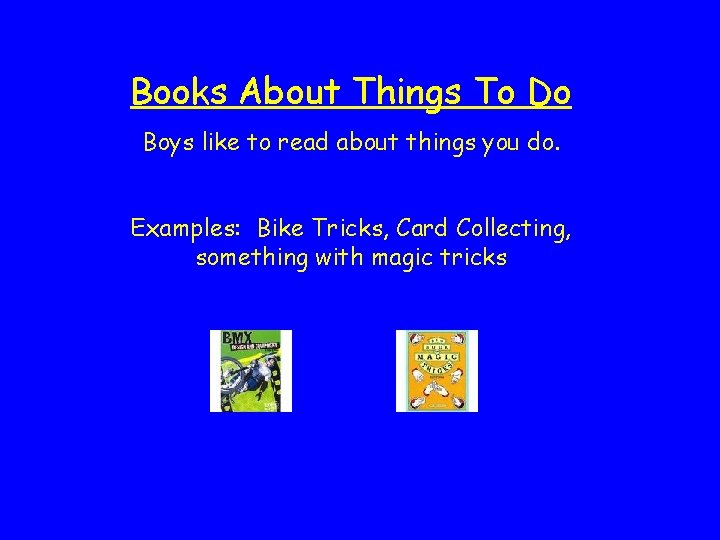 Books About Things To Do Boys like to read about things you do. Examples:
