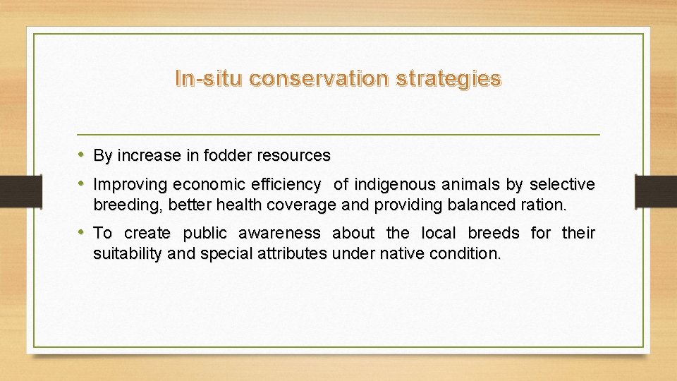 In-situ conservation strategies • By increase in fodder resources • Improving economic efficiency of