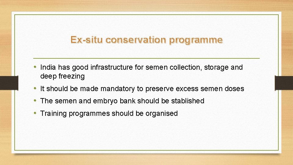 Ex-situ conservation programme • India has good infrastructure for semen collection, storage and deep