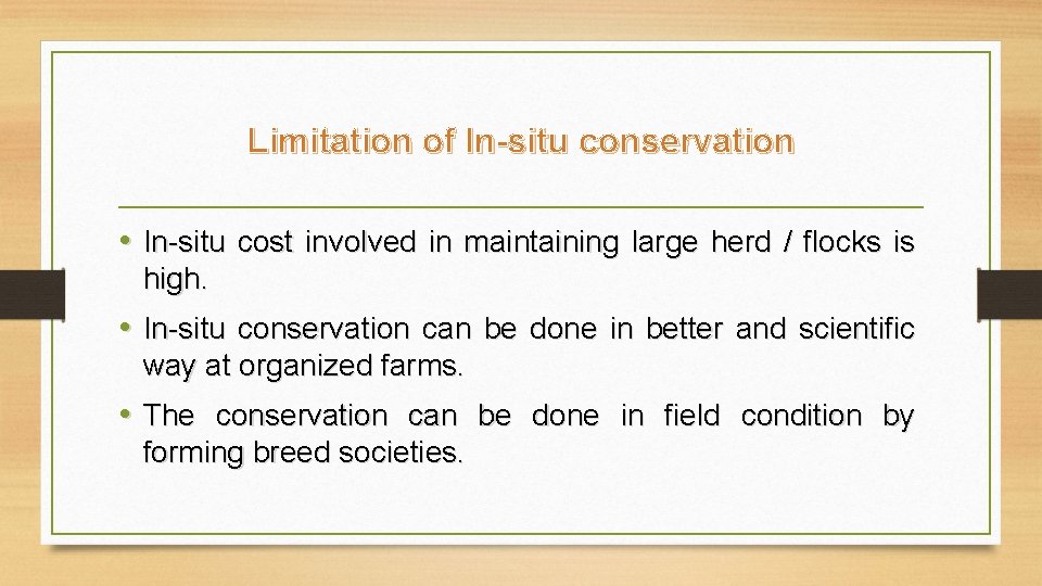 Limitation of In-situ conservation • In-situ cost involved in maintaining large herd / flocks