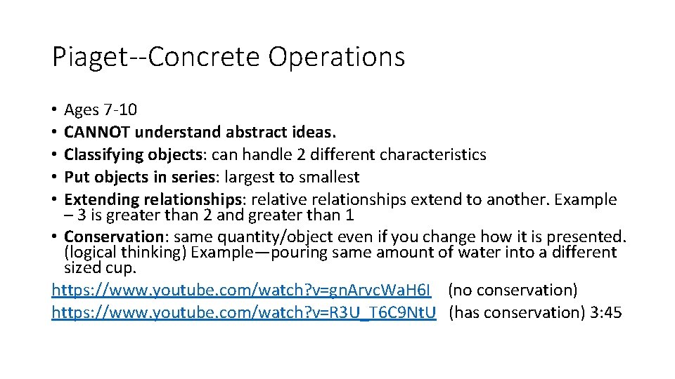Piaget--Concrete Operations Ages 7 -10 CANNOT understand abstract ideas. Classifying objects: can handle 2