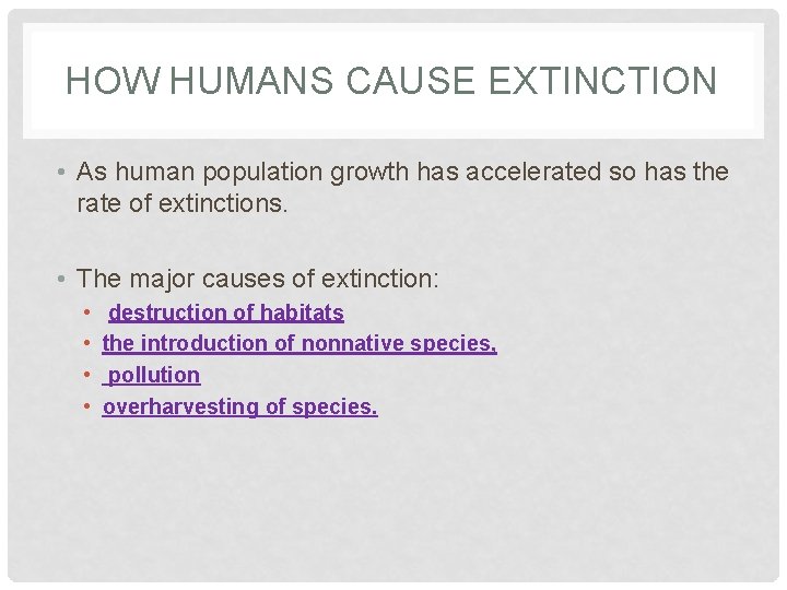 HOW HUMANS CAUSE EXTINCTION • As human population growth has accelerated so has the