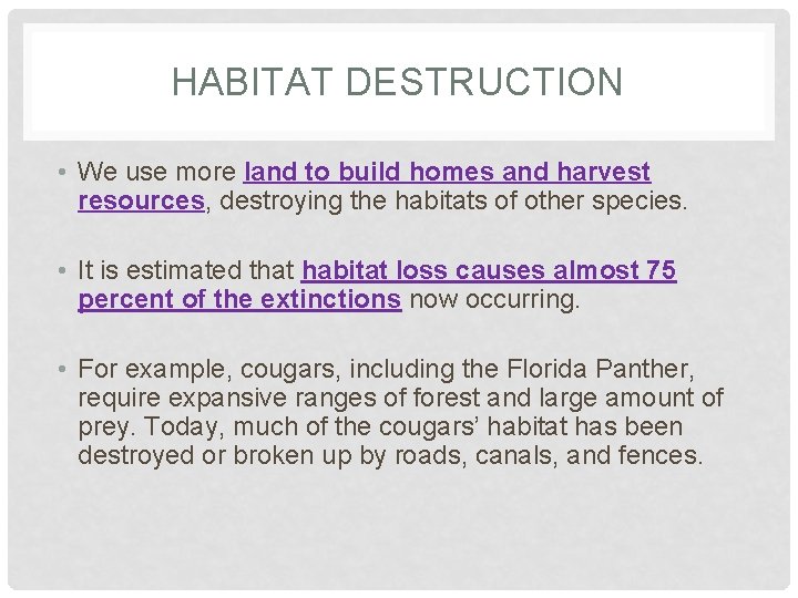HABITAT DESTRUCTION • We use more land to build homes and harvest resources, destroying