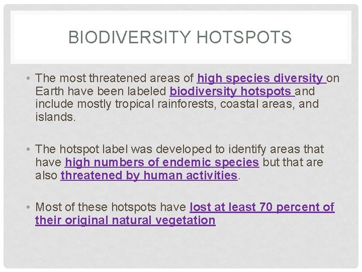 BIODIVERSITY HOTSPOTS • The most threatened areas of high species diversity on Earth have