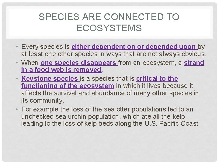 SPECIES ARE CONNECTED TO ECOSYSTEMS • Every species is either dependent on or depended