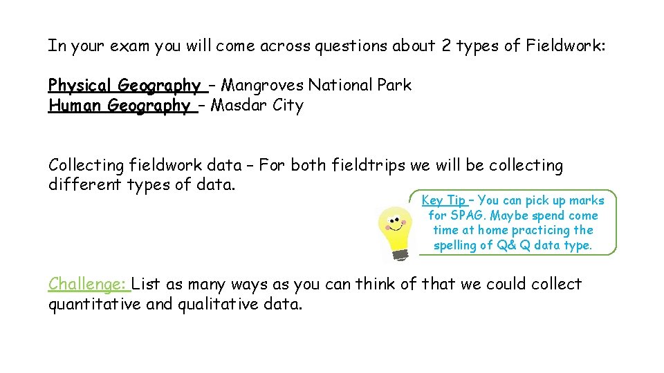 In your exam you will come across questions about 2 types of Fieldwork: Physical