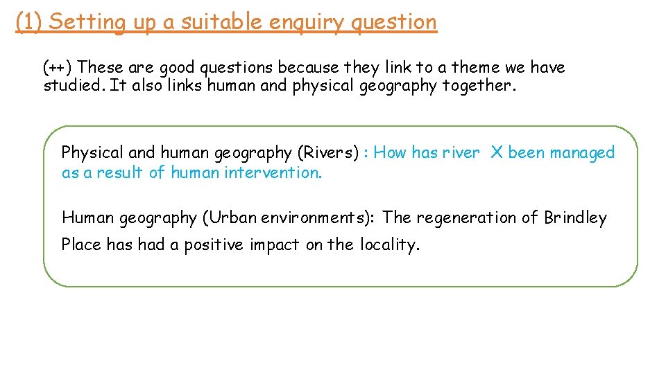 (1) Setting up a suitable enquiry question (++) These are good questions because they