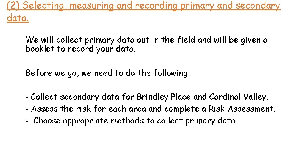 (2) Selecting, measuring and recording primary and secondary data. We will collect primary data