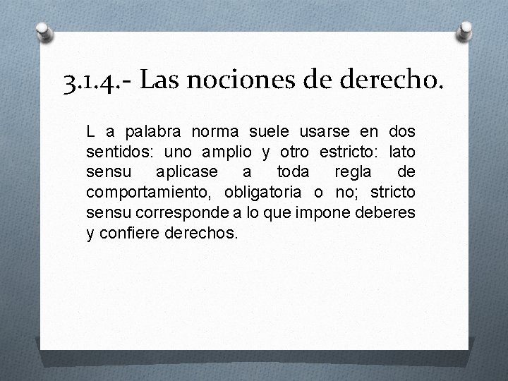 3. 1. 4. - Las nociones de derecho. L a palabra norma suele usarse