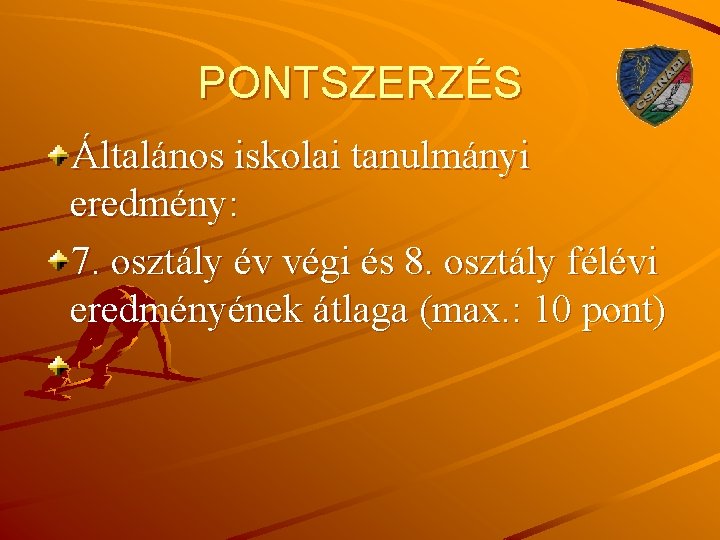 PONTSZERZÉS Általános iskolai tanulmányi eredmény: 7. osztály év végi és 8. osztály félévi eredményének