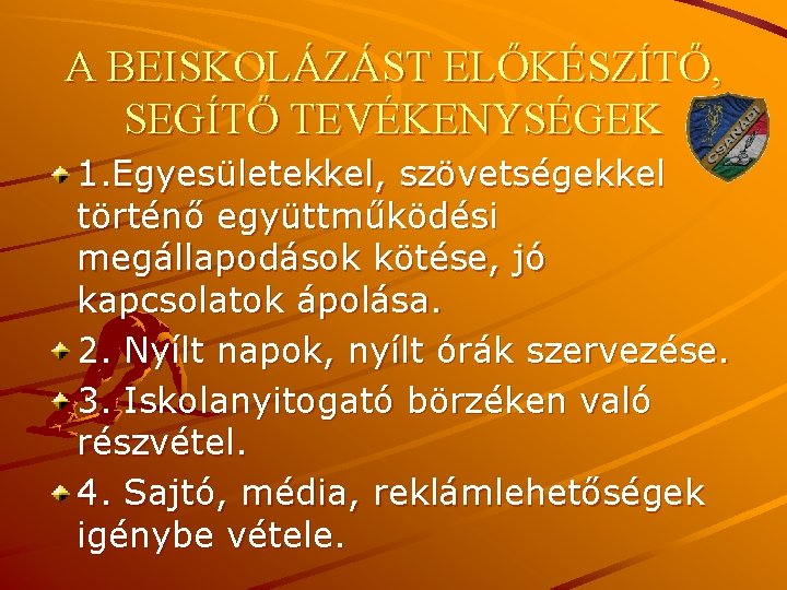 A BEISKOLÁZÁST ELŐKÉSZÍTŐ, SEGÍTŐ TEVÉKENYSÉGEK 1. Egyesületekkel, szövetségekkel történő együttműködési megállapodások kötése, jó kapcsolatok