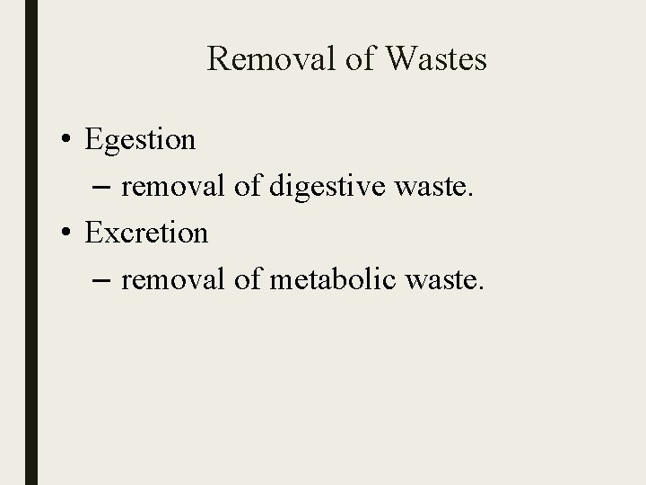 Removal of Wastes • Egestion – removal of digestive waste. • Excretion – removal