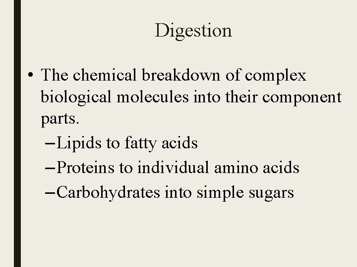 Digestion • The chemical breakdown of complex biological molecules into their component parts. –