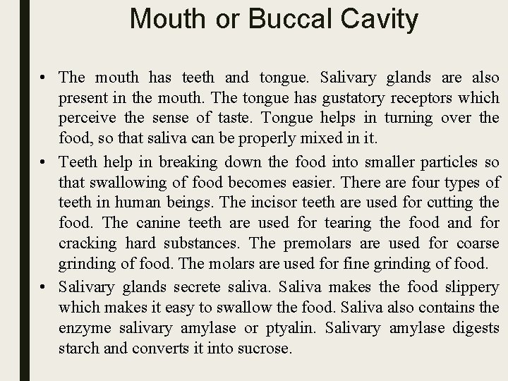 Mouth or Buccal Cavity • The mouth has teeth and tongue. Salivary glands are
