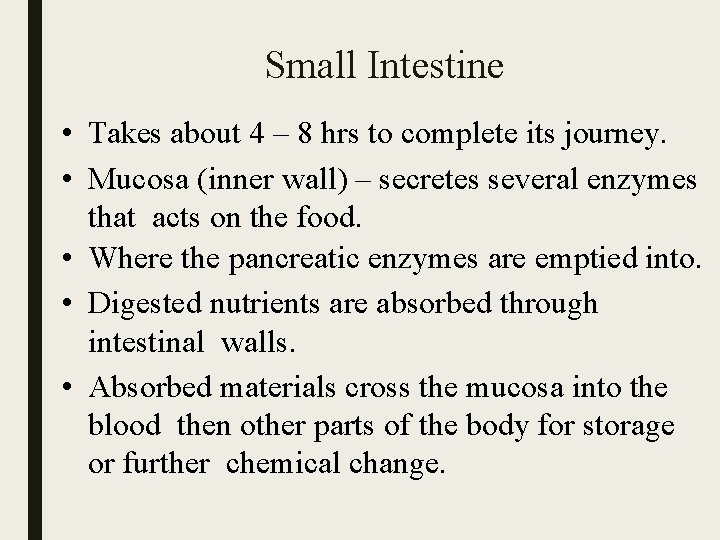 Small Intestine • Takes about 4 – 8 hrs to complete its journey. •