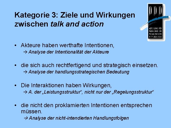 Kategorie 3: Ziele und Wirkungen zwischen talk and action • Akteure haben werthafte Intentionen,