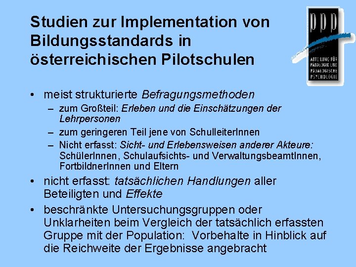 Studien zur Implementation von Bildungsstandards in österreichischen Pilotschulen • meist strukturierte Befragungsmethoden – zum