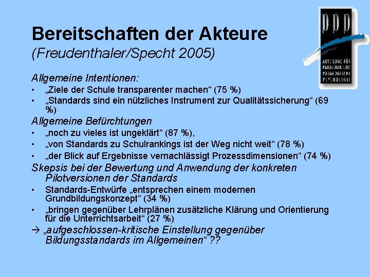 Bereitschaften der Akteure (Freudenthaler/Specht 2005) Allgemeine Intentionen: • • „Ziele der Schule transparenter machen“