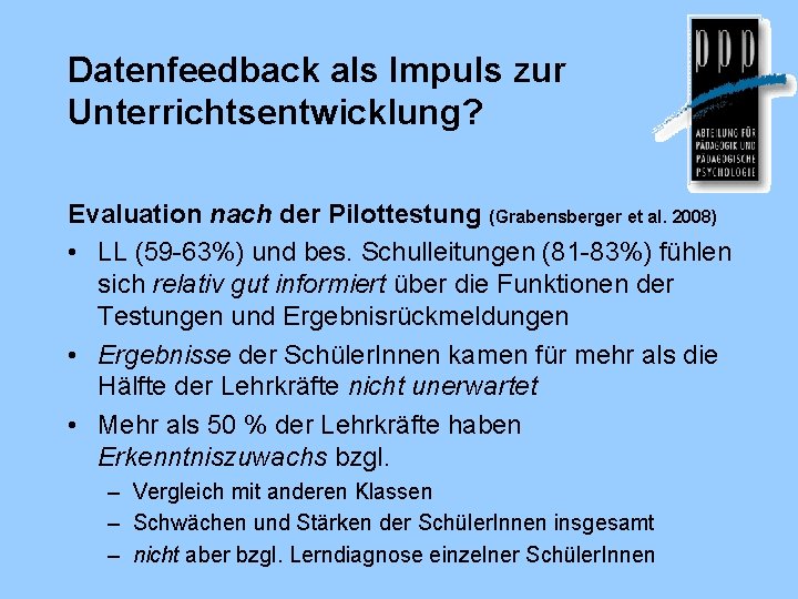 Datenfeedback als Impuls zur Unterrichtsentwicklung? Evaluation nach der Pilottestung (Grabensberger et al. 2008) •