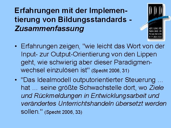 Erfahrungen mit der Implementierung von Bildungsstandards Zusammenfassung • Erfahrungen zeigen, "wie leicht das Wort