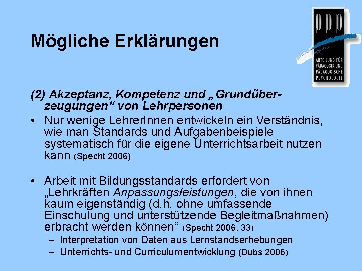 Mögliche Erklärungen (2) Akzeptanz, Kompetenz und „Grundüberzeugungen“ von Lehrpersonen • Nur wenige Lehrer. Innen