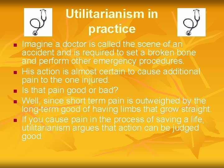 Utilitarianism in practice n n n Imagine a doctor is called the scene of